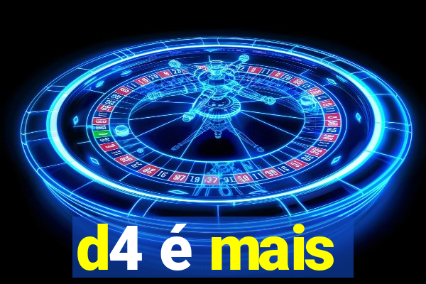 d4 é mais